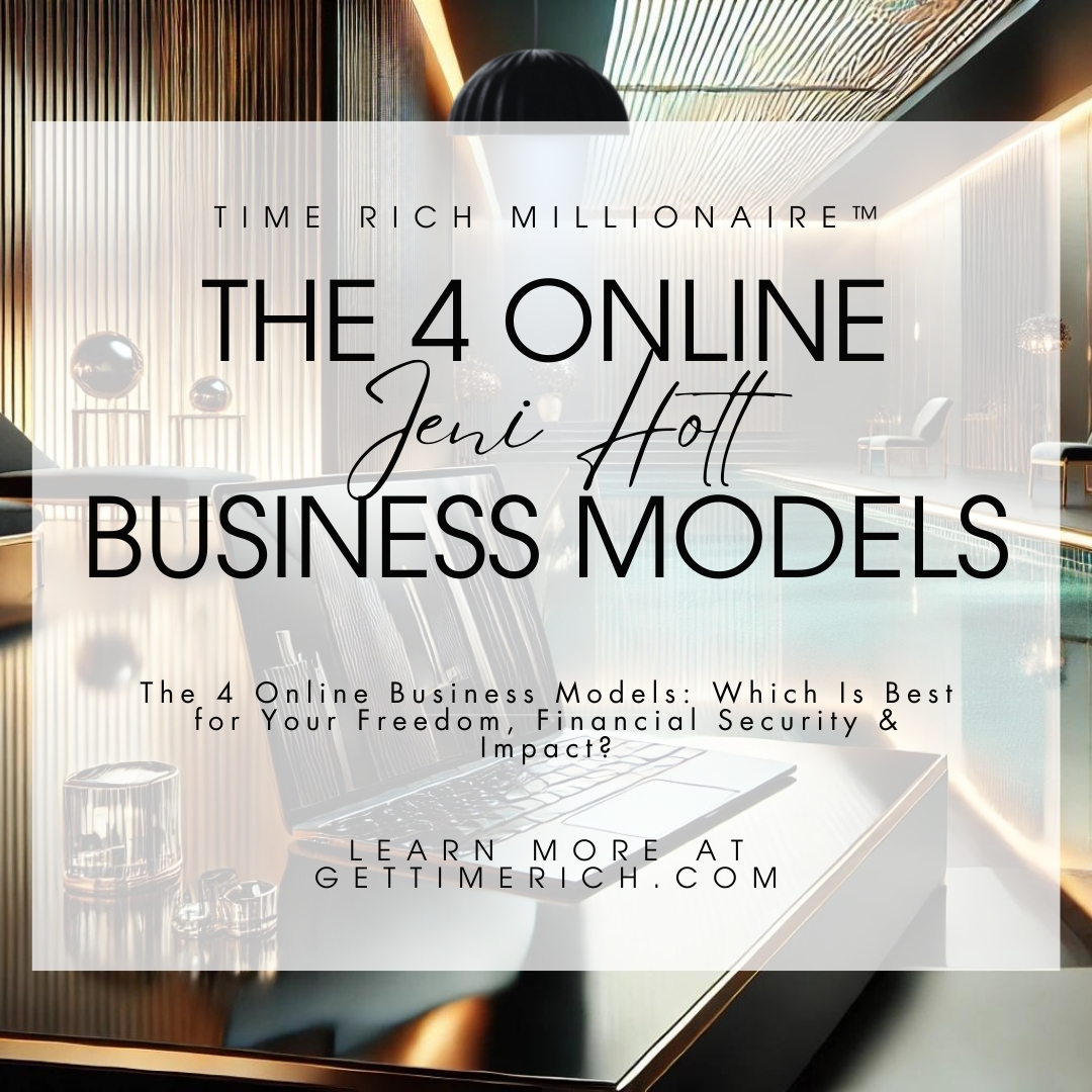 Jeni Hott’s The 4 Online Business Models: Which Is Best for Your Freedom, Financial Security, and Impact. Explore business models for passive income and automation on Time Rich Millionaire™.